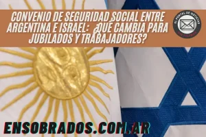 Convenio de Seguridad Social entre Argentina e Israel: ¿Qué cambia para jubilados y trabajadores?